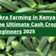 Okra Farming in Kenya: The Ultimate Cash Crop for Beginners