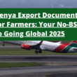 Kenya Export Documentation for Farmers: Your No-BS Guide to Going Global