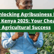 Unlocking Agribusiness Funding in Kenya 2025: Your Cheat Code to Agricultural Success