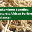 Mukombero Benefits: Nature's African Performance Enhancer